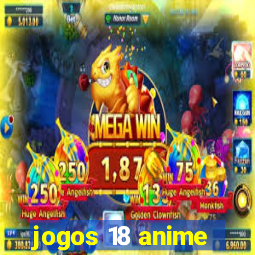 jogos 18 anime